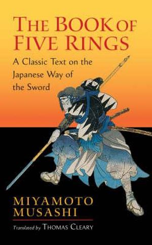 The Book of Five Rings : A Classic Text on the Japanese Way of the Sword - Miyamoto Musashi