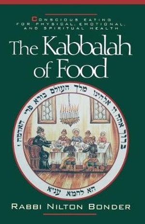 The Kabbalah of Food : Conscious Eating for Physical, Emotional, and Spiritual Health - Rabbi Nilton Bonder