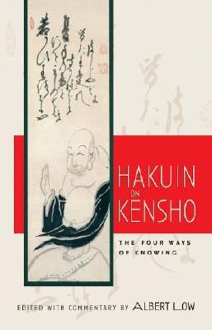 Hakuin on Kensho : The Four Ways of Knowing - Albert Low