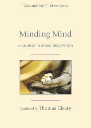 Minding Mind : A Course in Basic Meditation - Thomas Cleary