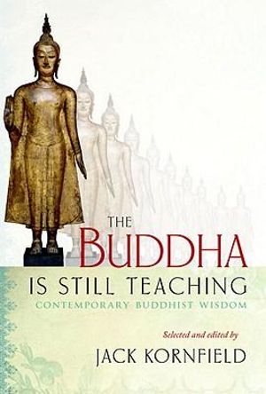 The Buddha Is Still Teaching : Contemporary Buddhist Wisdom - Jack Kornfield