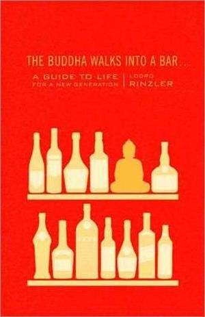 The Buddha Walks into a Bar... : A Guide to Life for a New Generation - Lodro Rinzler