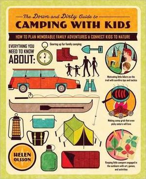 Down & Dirty Guide To Camping With Kids, The - Helen Olsson