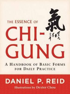 The Essence of Chi-Gung : A Handbook of Basic Forms for Daily Practice - DANIEL P. REID