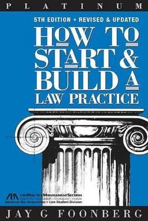 How to Start & Build a Law Practice, 5th Edition : Career Series / American Bar Association - Jay Foonberg