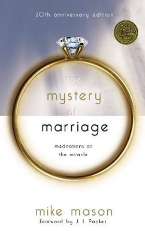 The Mystery of Marriage 20th Anniversary Edition : Meditations on the Miracle - Mike Mason