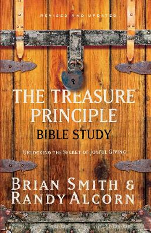 The Treasure Principle Bible Study : Discovering the Secret of Joyful Giving - Brian Smith