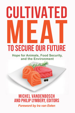 Cultivated Meat to Secure Our Future : Hope for Animals, Food Security, and the Environment - Michel Vandenbosch