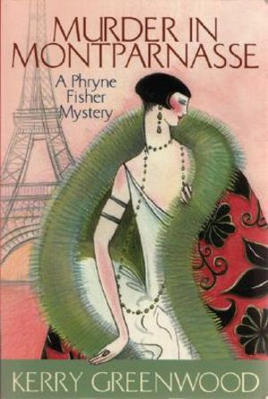 Murder in Montparnasse : A Phryne Fisher Mystery : Book 12 - Kerry Greenwood