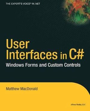 User Interfaces in C# : Windows Forms and Custom Controls - Matthew MacDonald