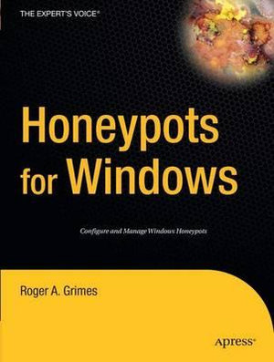 Honeypots for Windows : The Experts Voice - Roger Grimes