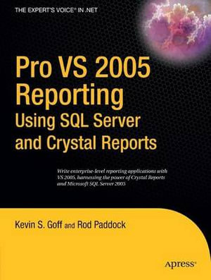 Pro VS 2005 Reporting Using SQL Server and Crystal Reports : Pro - Kevin S. Goff