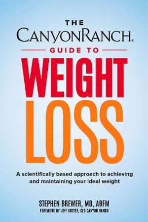 The Canyon Ranch Guide to Weight Loss : A Scientifically Based Approach to Achieving and Maintaining Your Ideal Weight - Stephen C. Brewer