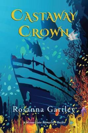 Castaway Crown : (Matthew and Anna's Undersea Adventure) - Rosanna Gartley