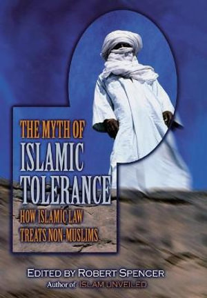 The Myth of Islamic Tolerance : How Islamic Law Treats Non-Muslims - Robert Spencer