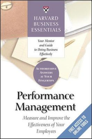 Performance Management : Measure and Improve the Effectiveness of Your Employees : Harvard Business Essentials - Business Essent Harvard