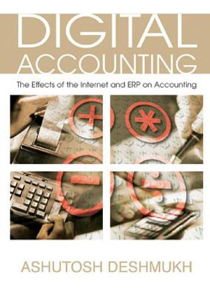 Digital Accounting : The Effects of the Internet and ERP on Accounting - Ashutosh Deshmukh