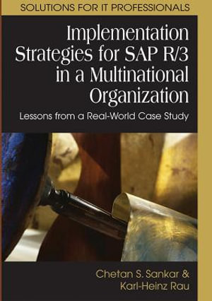 Implementation Strategies for SAP R/3 in a Multinational Organization : Lessons from a Real-World Case Study - Chetan S. Sankar