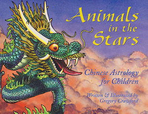 Animals in the Stars : Chinese Astrology for Children - Gregory Crawford