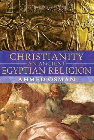 Christianity : An Ancient Egyptian Religion - Ahmed Osman