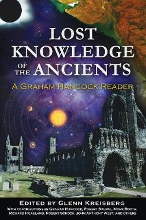 Lost Knowledge of the Ancients : A Graham Hancock Reader - Glenn Kreisberg