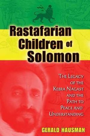 Rastafarian Children of Solomon : The Legacy of the Kebra Nagast and the Path to Peace and Understanding - Gerald Hausman