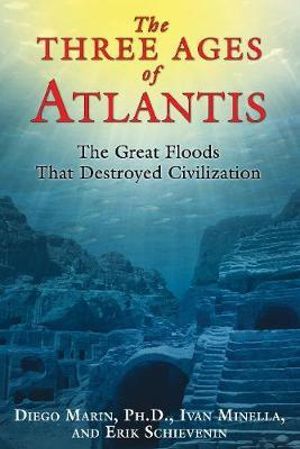 The Three Ages of Atlantis : The Great Floods That Destroyed Civilization - Diego Marin