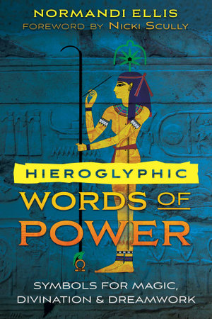 Hieroglyphic Words of Power : Symbols for Magic, Divination, and Dreamwork - Normandi Ellis