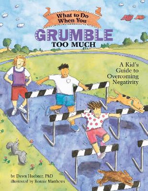 What to Do When You Grumble Too Much : A Kid's Guide to Overcoming Negativity - Dawn Huebner