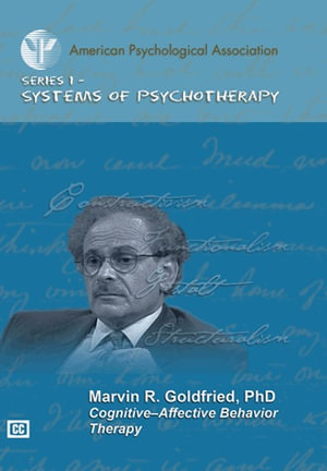 Cognitive-Affective Behavior Therapy : Systems of Psychotherapy Video - Marvin R. Goldfried