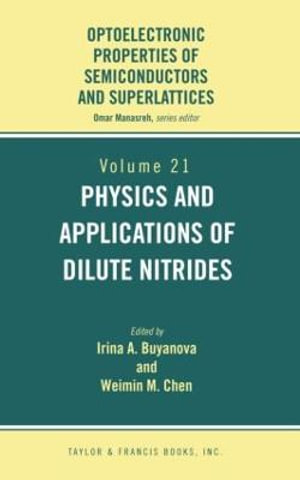 Physics and Applications of Dilute Nitrides : Optoelectronic Properties of Semiconductors and Superlattice - I. Buyanova