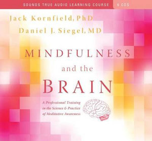 Mindfulness and the Brain : A Professional Training in the Science & Practice of Meditative Awareness - Jack Kornfield