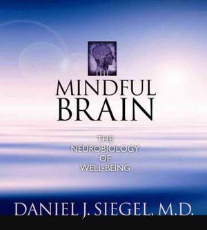 The Mindful Brain : The Neurobiology of Well-Being - Daniel Siegel