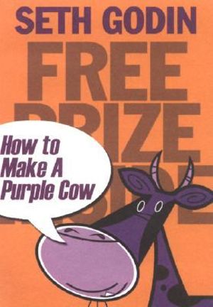 Free Prize Inside! :  How to Make a Purple Cow - Seth Godin