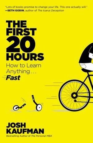 The First 20 Hours : How to Learn Anything... Fast - Josh Kaufman