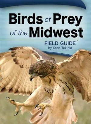 Birds of Prey of the Midwest Field Guide : Bird Identification Guides - Stan Tekiela