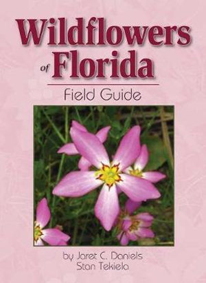 Wildflowers of Florida Field Guide : Wildflower Identification Guides - Jaret C. Daniels