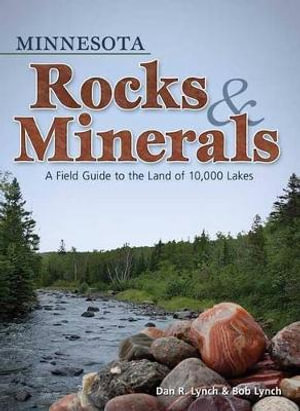 Minnesota Rocks & Minerals : A Field Guide to the Land of 10,000 Lakes - Dan R. Lynch