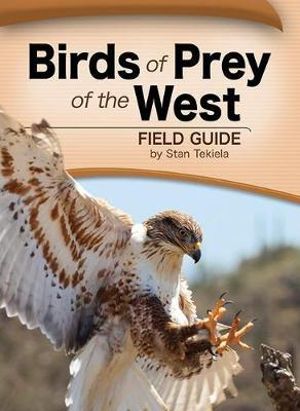 Birds of Prey of the West Field Guide : Bird Identification Guides - Stan Tekiela