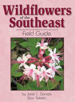 Wildflowers of the Southeast Field Guide : Wildflower Identification Guides - Jaret C. Daniels