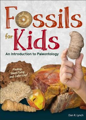 Fossils for Kids : Finding, Identifying, and Collecting - Dan R. Lynch