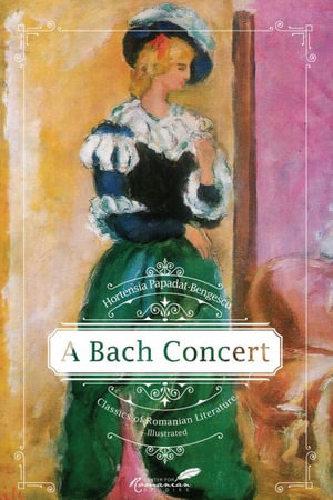 A Bach Concert : Volume 4 - Hortensia Papadat-Bengescu