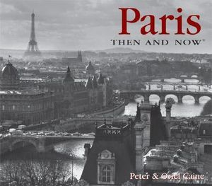 Paris Then and Now : Then & Now (Compact) - Peter Caine