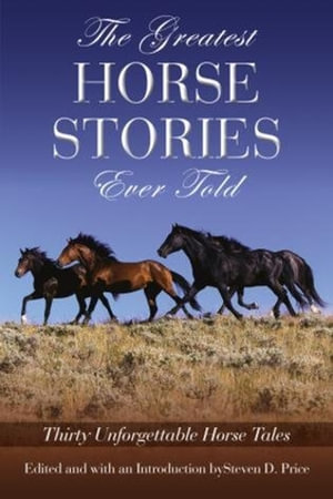 Greatest Horse Stories Ever Told : Thirty Unforgettable Horse Tales - Steven D. Price