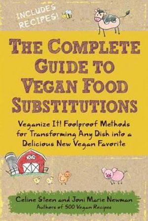 The Complete Guide to Vegan Food Substitutions : Veganize It! - Celine Steen