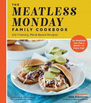 The Meatless Monday Family Cookbook : Kid-Friendly, Plant-Based Recipes - Jenn Sebestyen