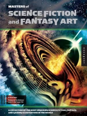 Masters of Science Fiction and Fantasy Art : A Collection of the Most Inspiring Science Fiction, Fantasy, and Gaming Illustrators in the World - Karen Haber