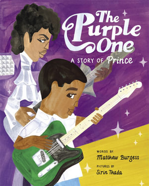 The Purple One : A Story of Prince - Matthew Burgess