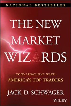 The New Market Wizards: Conversations with America's Top Traders :  Conversations with America's Top Traders - Jack D. Schwager