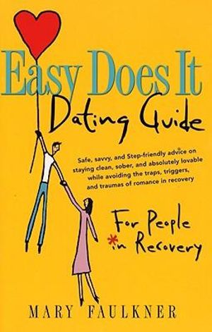 Easy Does It Dating Guide : For People in Recovery - Mary Faulkner